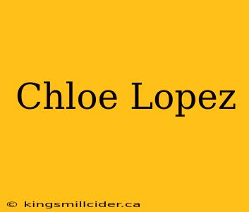 Chloe Lopez