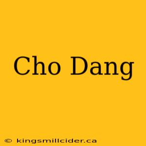 Cho Dang