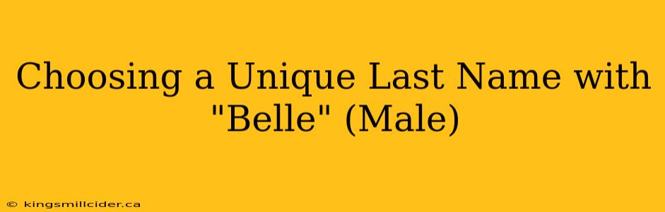 Choosing a Unique Last Name with "Belle" (Male)