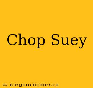 Chop Suey