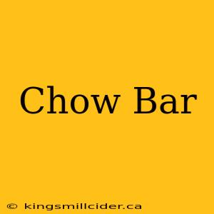 Chow Bar