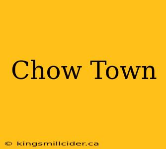 Chow Town