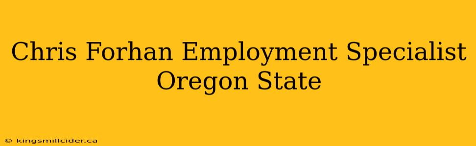 Chris Forhan Employment Specialist Oregon State