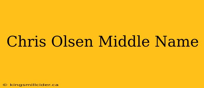 Chris Olsen Middle Name