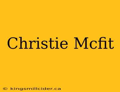 Christie Mcfit