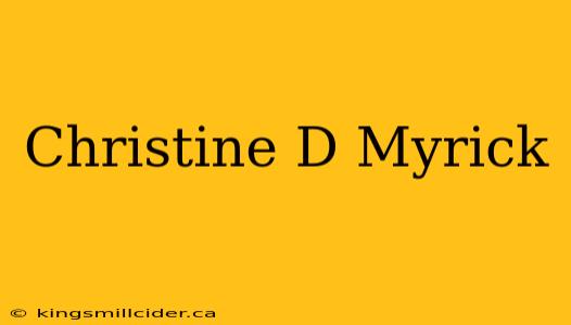 Christine D Myrick