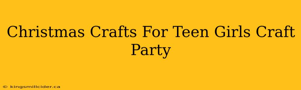 Christmas Crafts For Teen Girls Craft Party