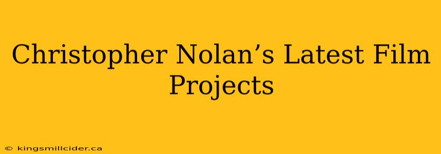 Christopher Nolan’s Latest Film Projects