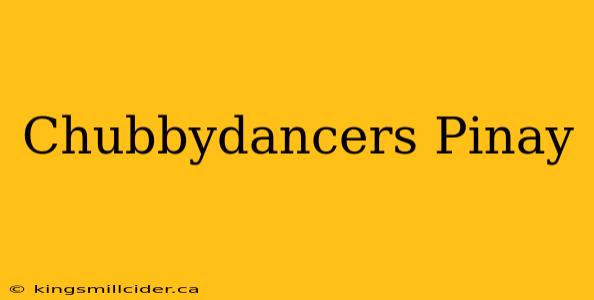 Chubbydancers Pinay