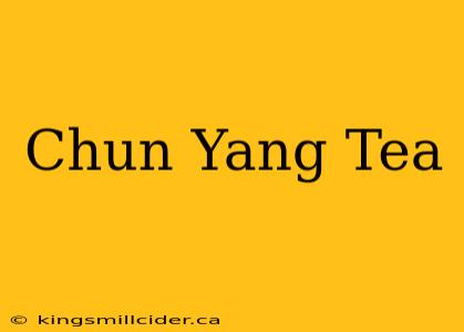 Chun Yang Tea