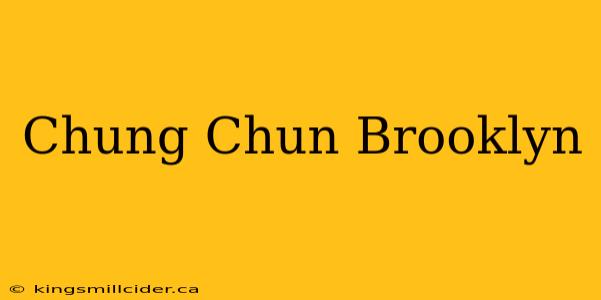 Chung Chun Brooklyn