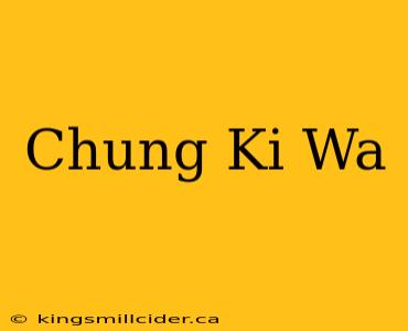 Chung Ki Wa