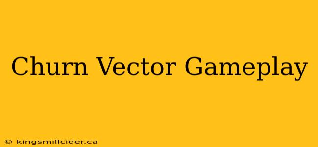 Churn Vector Gameplay