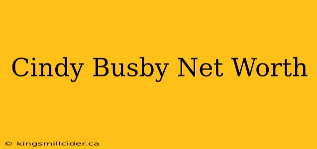 Cindy Busby Net Worth