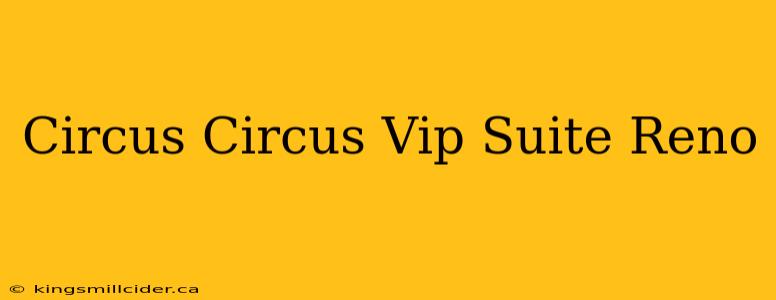 Circus Circus Vip Suite Reno