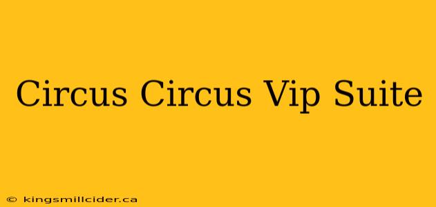 Circus Circus Vip Suite