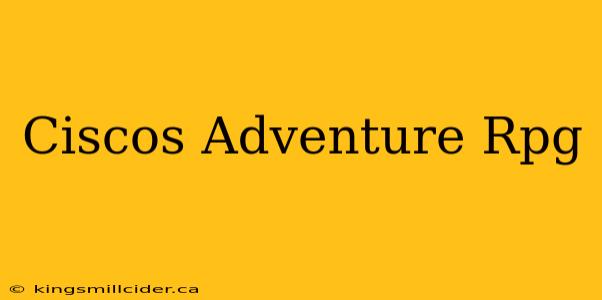 Ciscos Adventure Rpg