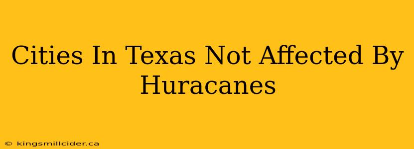 Cities In Texas Not Affected By Huracanes