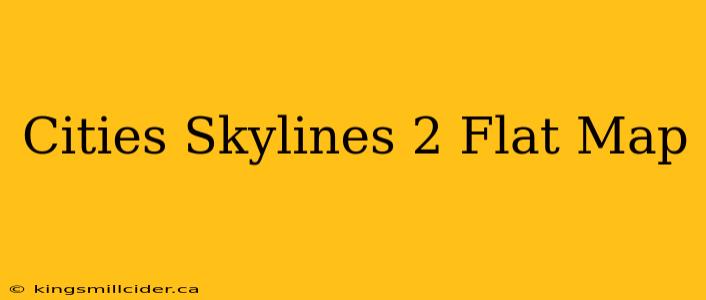 Cities Skylines 2 Flat Map