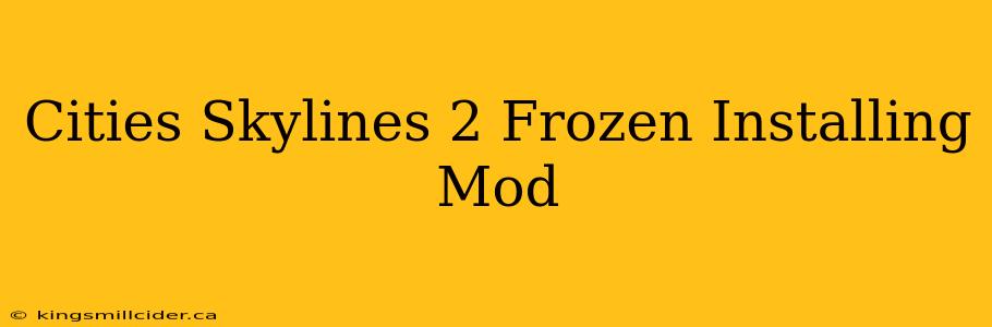 Cities Skylines 2 Frozen Installing Mod