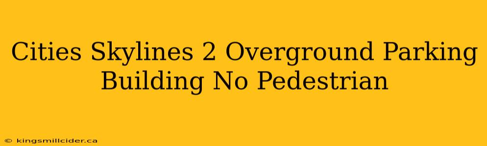 Cities Skylines 2 Overground Parking Building No Pedestrian