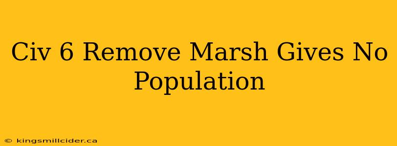 Civ 6 Remove Marsh Gives No Population