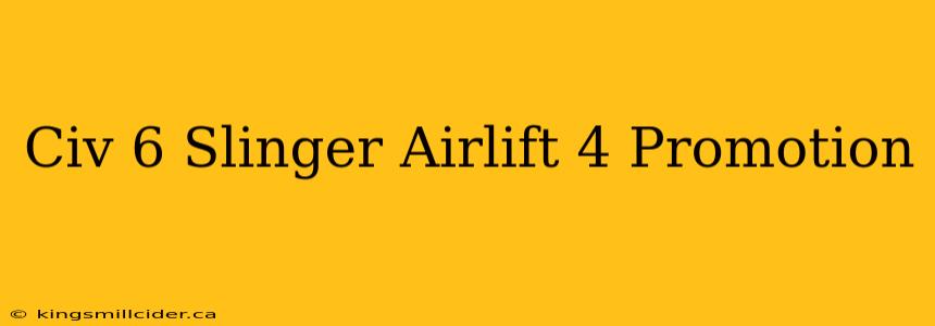 Civ 6 Slinger Airlift 4 Promotion