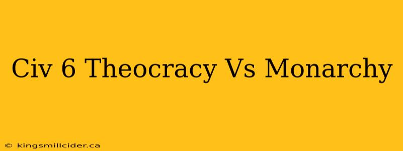 Civ 6 Theocracy Vs Monarchy