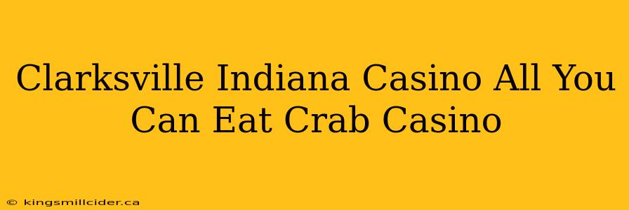 Clarksville Indiana Casino All You Can Eat Crab Casino