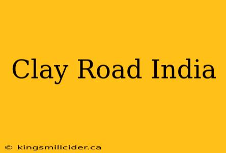 Clay Road India