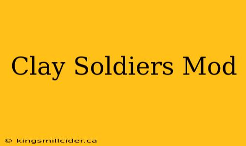 Clay Soldiers Mod