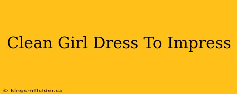 Clean Girl Dress To Impress