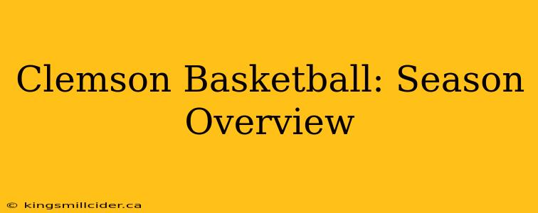 Clemson Basketball: Season Overview