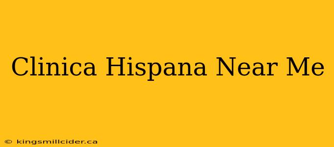 Clinica Hispana Near Me