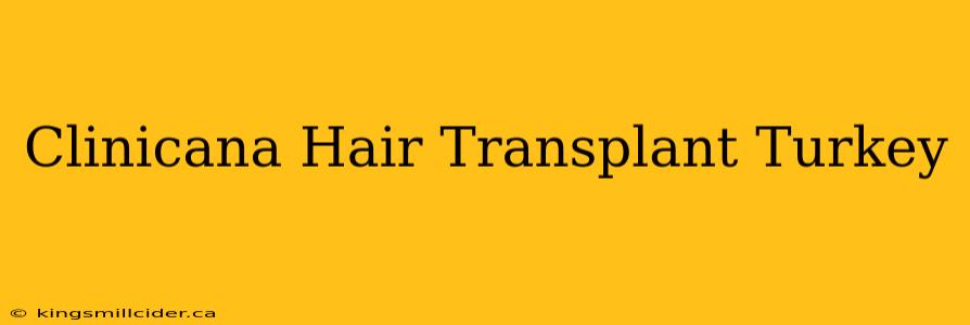 Clinicana Hair Transplant Turkey