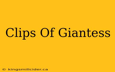 Clips Of Giantess