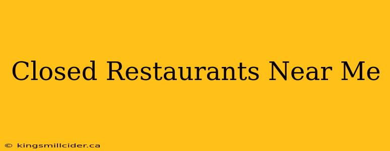 Closed Restaurants Near Me