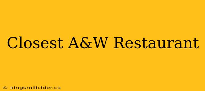 Closest A&W Restaurant