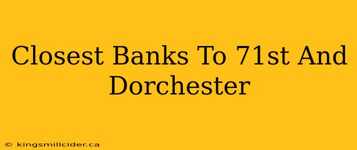 Closest Banks To 71st And Dorchester