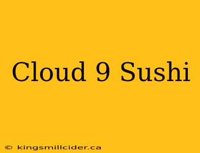 Cloud 9 Sushi