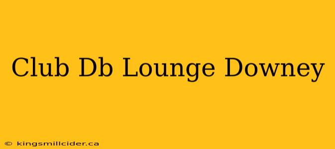 Club Db Lounge Downey