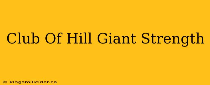 Club Of Hill Giant Strength