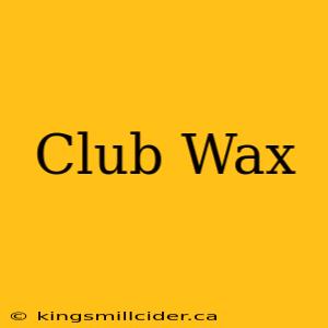 Club Wax