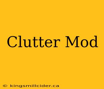 Clutter Mod