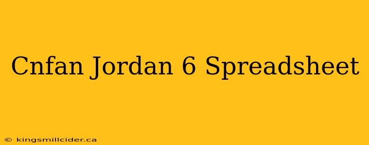 Cnfan Jordan 6 Spreadsheet