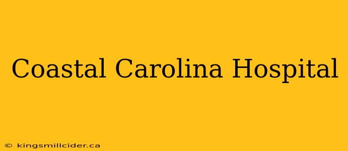 Coastal Carolina Hospital