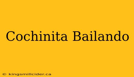 Cochinita Bailando