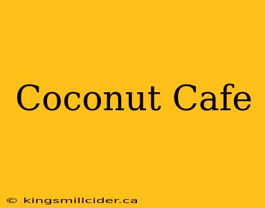 Coconut Cafe