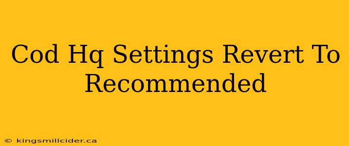 Cod Hq Settings Revert To Recommended