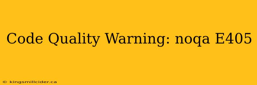 Code Quality Warning: noqa E405